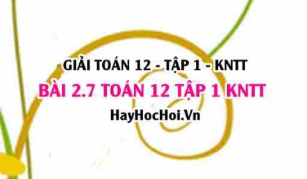 Giải 2.7 Toán 12 tập 1 SGK Kết nối tri thức